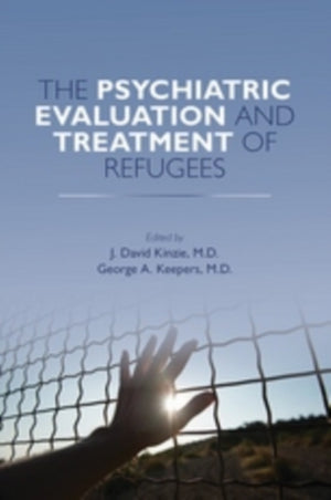 The Psychiatric Evaluation and Treatment of Refugees