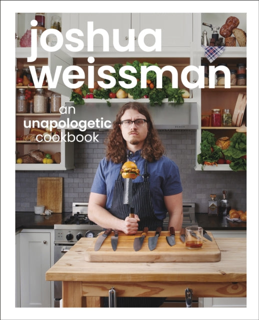 Joshua Weissman: An Unapologetic Cookbook. #1 NEW YORK TIMES BESTSELLER 9781615649983 Joshua Weissman