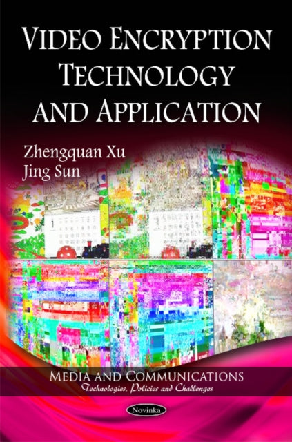Book cover of: Video Encryption Technology & Application. By: Zhengquan Xu