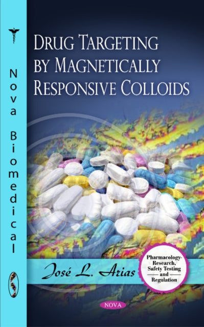 Book cover of: Drug Targeting by Magnetically Responsive Colloids. By: José L. Arias