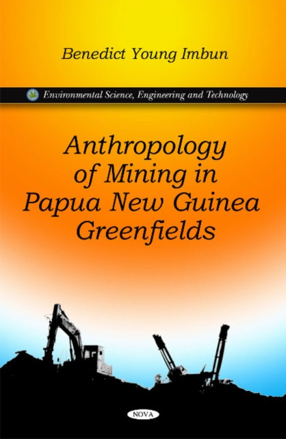 Book cover of: Anthropology of Mining in Papua New Guinea Greenfields. By: Benedict Y. Imbun