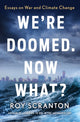 Book cover of: We're Doomed. Now What?. By: Roy Scranton
