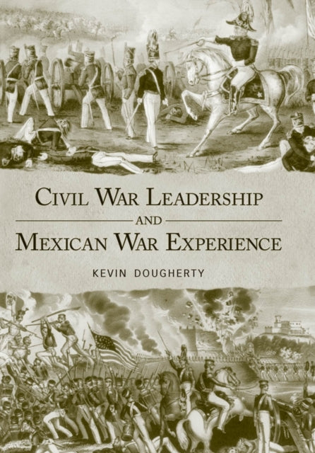 Book cover of: Civil War Leadership and Mexican War Experience. By: Kevin Dougherty