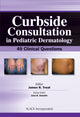 Book cover of: Curbside Consultation in Pediatric Dermatology. By: James Treat