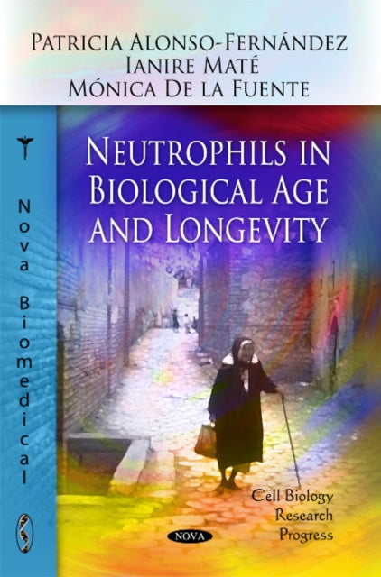 Book cover of: Neutrophils in Biological Age & Longevity. By: Patricia Alonso-Fernández