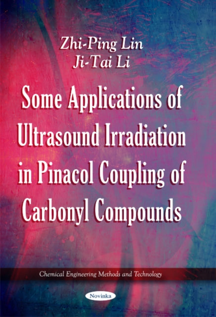 Book cover of: Some Applications of Ultrasound Irradiation in Pinacol Coupling of Carbonyl Compounds. By: Zhi-Ping Lin
