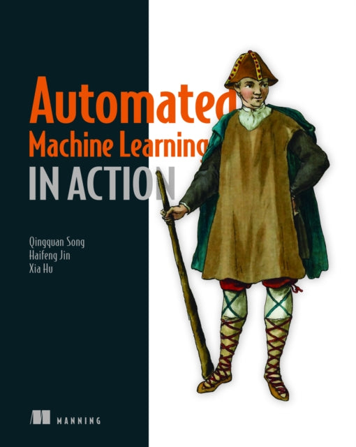Book cover of: Automated Machine Learning in Action. By: SONG, QINGQUAN ET AL