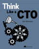 Book cover of: Think Like a CTO. By: WILLIAMSON, ALAN