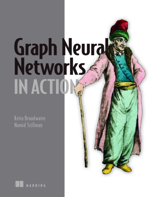 Book cover of: Graph Neural Networks in Action. By: KEITA BROADWATER