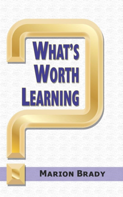 Book cover of: What's Worth Learning?. By: Marion Brady