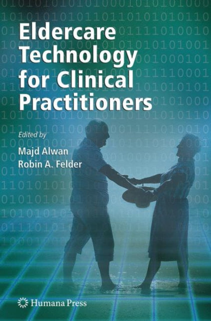 Book cover of: Eldercare Technology for Clinical Practitioners. By: Majd Alwan