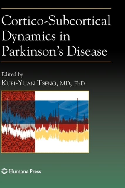 Book cover of: Cortico-Subcortical Dynamics in Parkinson’s Disease. By: Kuei-Yuan Tseng