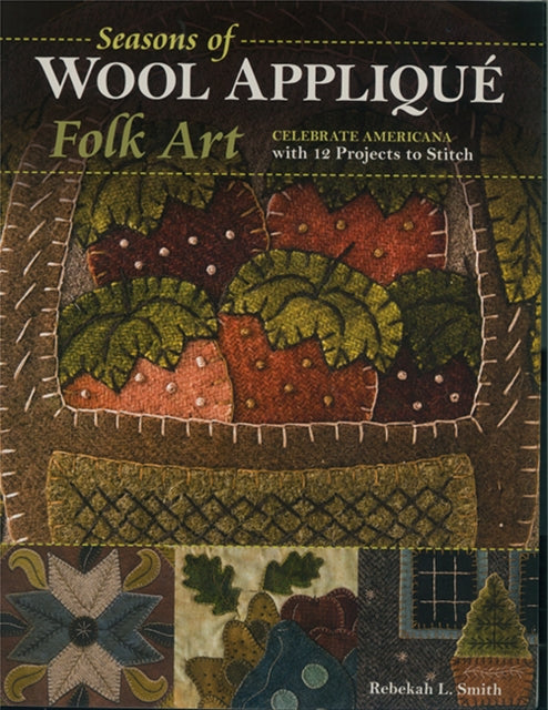 Book cover of: Seasons of Wool Applique Folk Art. By: Rebekah L. Smith