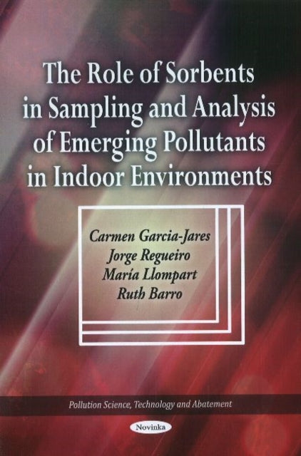 Book cover of: Role of Sorbents in Sampling & Analysis of Emerging Pollutants in Indoor Environments. By: Carmen Garcia-Jares