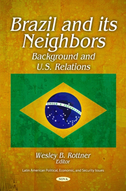 Book cover of: Brazil & its Neighbors. By: Wesley B. Rottner