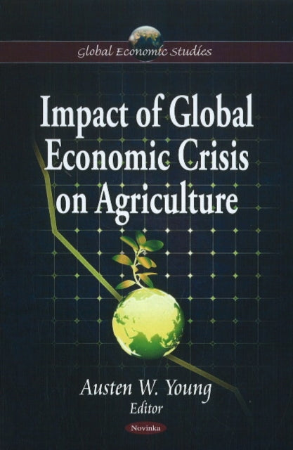 Book cover of: Impact of Global Economic Crisis on Agriculture. By: Austen W. Young