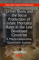 Book cover of: Urban Slums & the Social Production of Infant Mortality Rates in the Less Developed Countries. By: James Rice