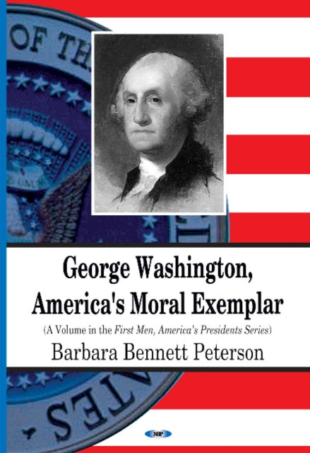 Book cover of: George Washington, America's Moral Exemplar. By: Barbara Bennett Peterson