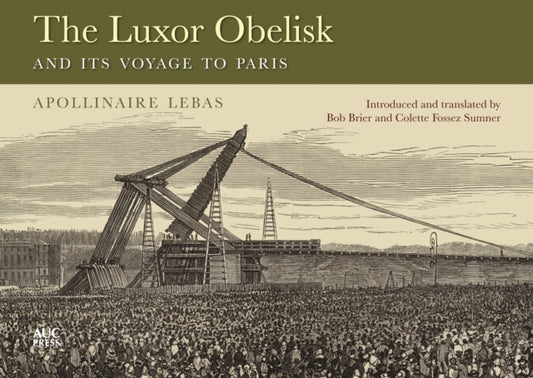 Book cover of: Luxor Obelisk and Its Voyage to Paris. By: Jean-Baptiste Apollinaire Lebas