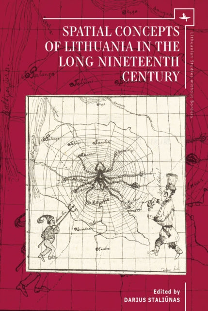 Book cover of: Spatial Concepts of Lithuania in the Long Nineteenth Century. By: Darius Staliūnas