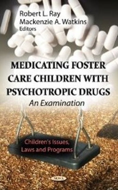 Book cover of: Medicating Foster Care Children with Psychotropic Drugs. By: Robert L. Ray