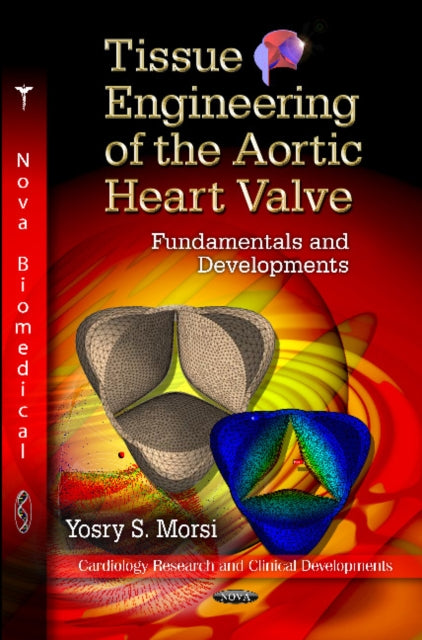 Book cover of: Tissue Engineering of the Aortic Heart Valve. By: Yos S. Morsi