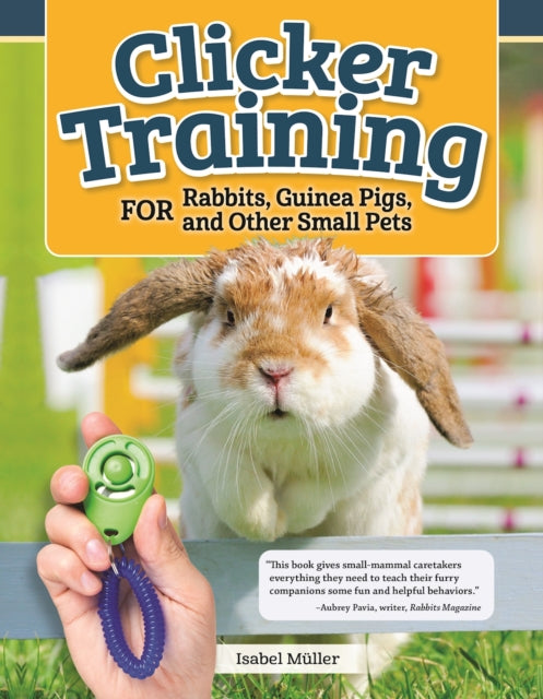 Book cover of: Clicker Training for Rabbits, Hamsters, and Other Pets. By: Isabel Muller