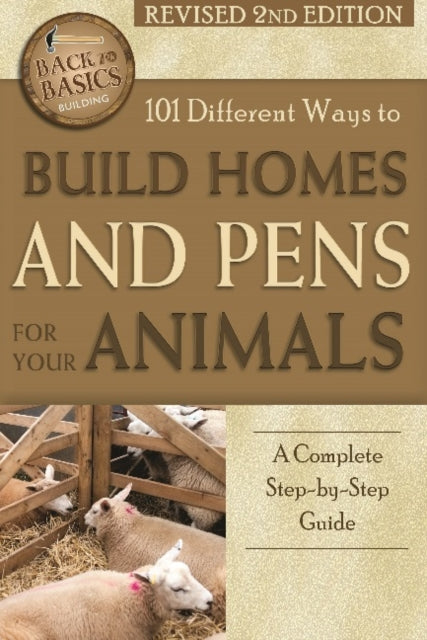 Book cover of: 101 Different Ways to Build Homes & Pens for Your Animals. By: Randy LaTour