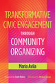 Book cover of: Transformative Civic Engagement Through Community Organizing. By: Maria Avila