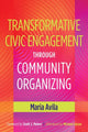 Book cover of: Transformative Civic Engagement Through Community Organizing. By: Maria Avila