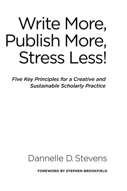 Book cover of: Write More, Publish More, Stress Less!. By: Dannelle D. Stevens