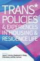Book cover of: Trans* Policies & Experiences in Housing & Residence Life. By: Jason C. Garvey