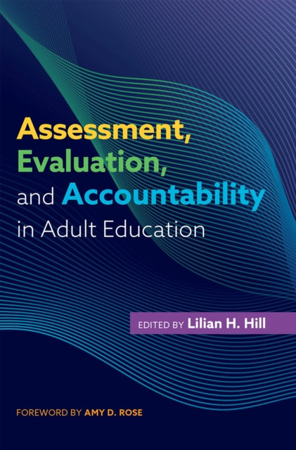 Book cover of: Assessment, Evaluation, and Accountability in Adult Education. By: Lilian H. Hill