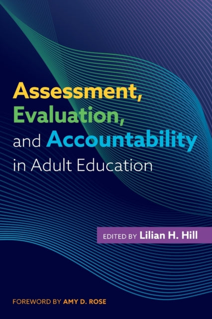 Book cover of: Assessment, Evaluation, and Accountability in Adult Education. By: Lilian H. Hill