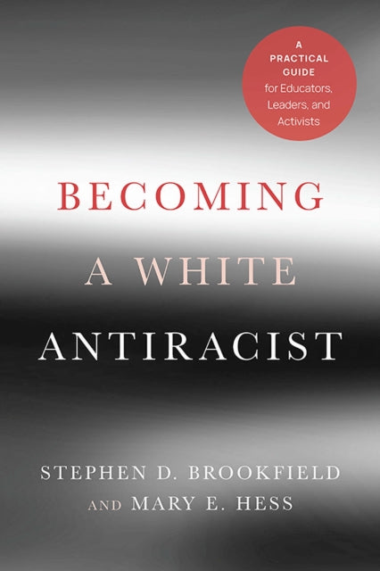 Book cover of: Becoming a White Antiracist. By: Stephen D. Brookfield