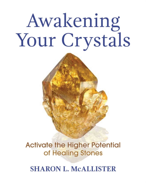 Book cover of: Awakening Your Crystals. By: Sharon L. McAllister