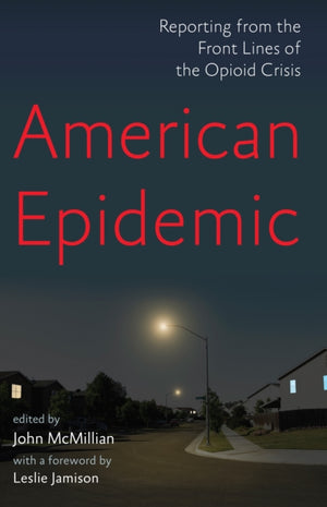 American Epidemic, Reporting from the Front Lines of the Opioid Crisis