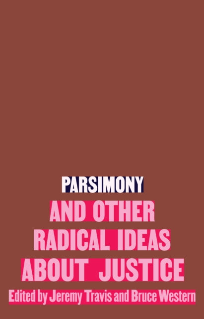 Book cover of: Parsimony and Other Radical Ideas About Justice. By: Jeremy Travis