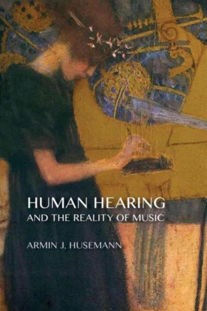 Book cover of: Human Hearing and the Reality of Music. By: Armin J. Husemann