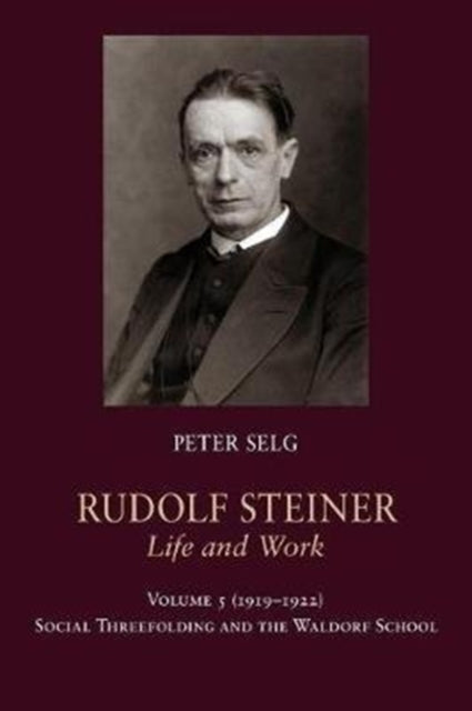 Book cover of: Rudolf Steiner, Life and Work. By: Peter Selg