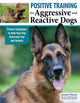 Book cover of: Positive Training for Aggressive & Reactive Dogs. By: Annie Phenix