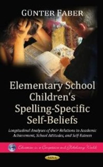 Book cover of: Elementary School Children's Spelling-Specific Self-Beliefs. By: Günter Faber