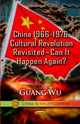 Book cover of: China 1966-1976, Cultural Revolution Revisited Can It Happen Again?. By: Guang Wu