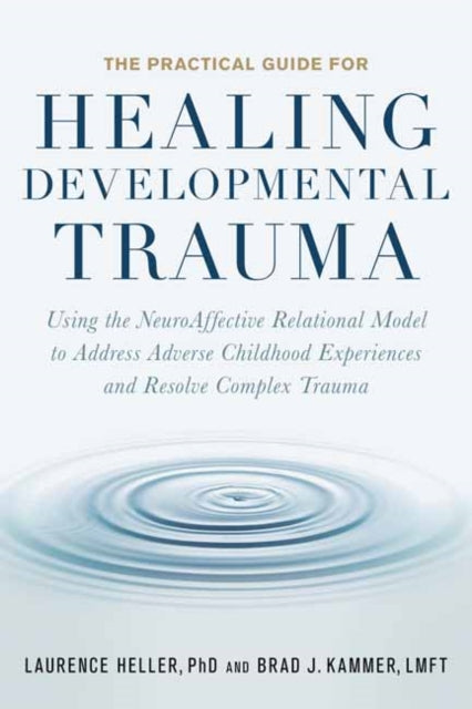 Book cover of: Practical Guide for Healing Developmental Trauma. By: Laurence Heller