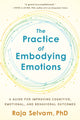 Book cover of: Practice of Embodying Emotions. By: Raja Selvam