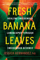 Book cover of: Fresh Banana Leaves. By: Jessica Hernandez