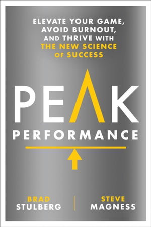 Peak Performance, Elevate Your Game, Avoid Burnout, and Thrive with the New Science of Success