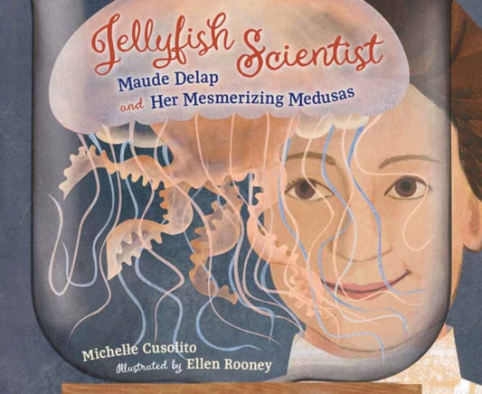 Book cover of: Jellyfish Scientist. By: Michelle Cusolito