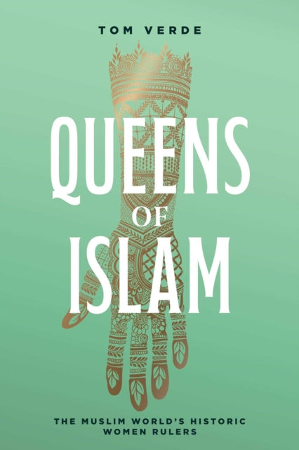 Queens of Islam, The Muslim World's Historic Women Rulers 9781623717940 Tom Verde