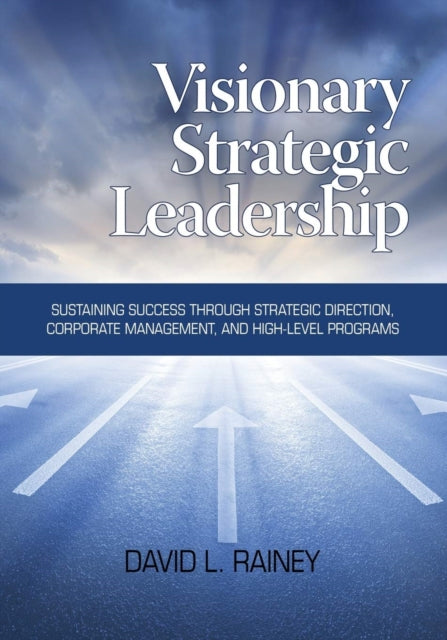 Book cover of: Visionary Strategic Leadership. By: David L. Rainey